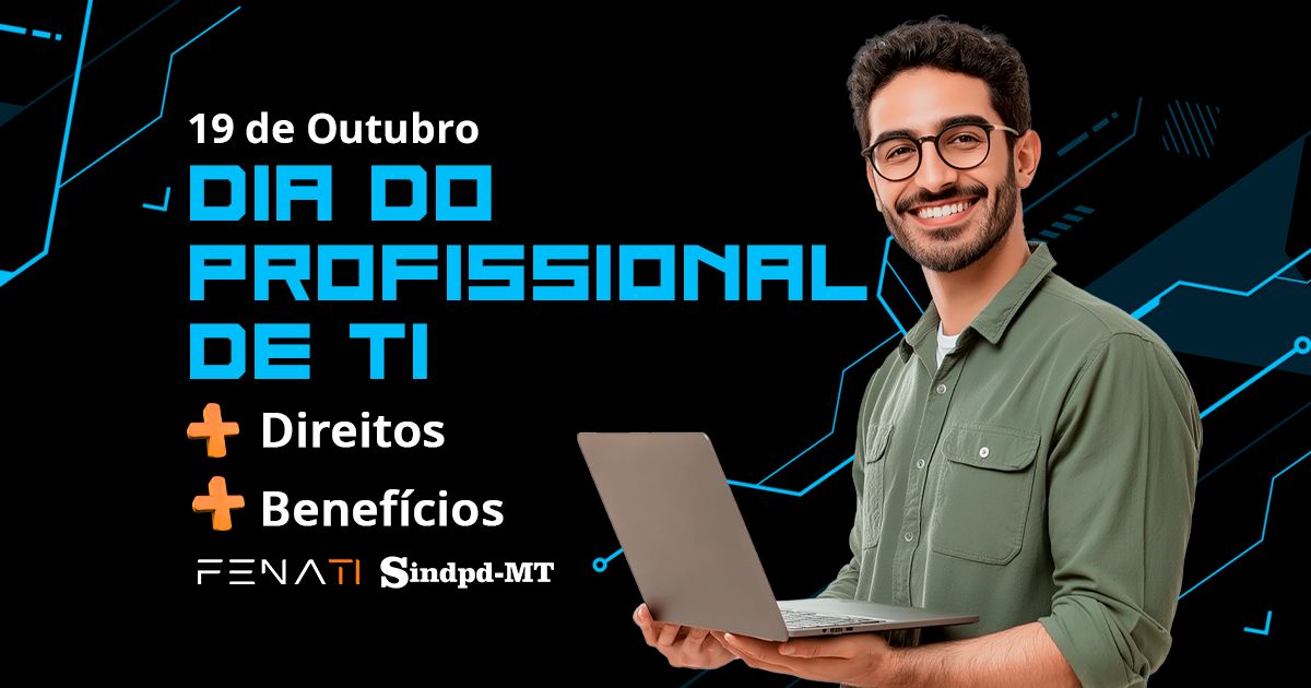 Dia do Profissional de TI: Fenati garante conquistas e benefícios à categoria em todo o país; saiba